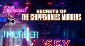 Secrets of the Chippendales Murders