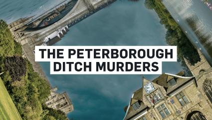 Composite image showing various Peterborough locations with the text 'The Peterborough Ditch Murders'