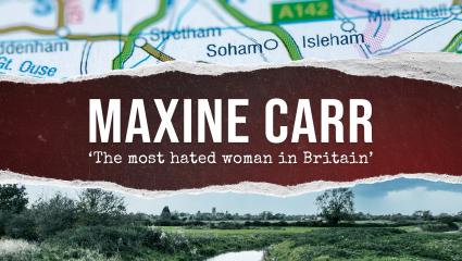 A title graphic reading 'Maxine Carr - 'The most hated woman in Britain''. The artwork features a map of Soham and a photograph of a river in Soham.