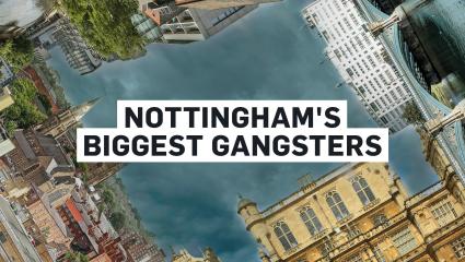 Composite image showing various landmarks from Nottingham with the text ' Nottingham's Biggest Gangsters' in the centre