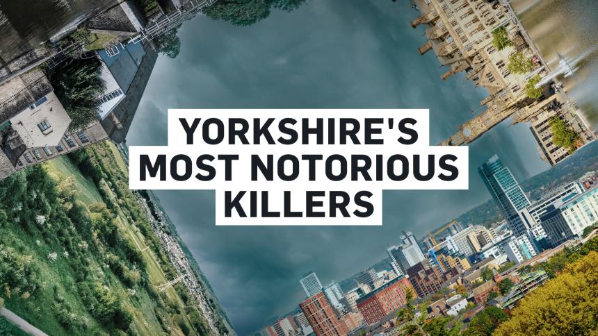A composite photo graphic of Yorkshire skylines with overlaid text reading ‘Yorkshire's most notorious killers’