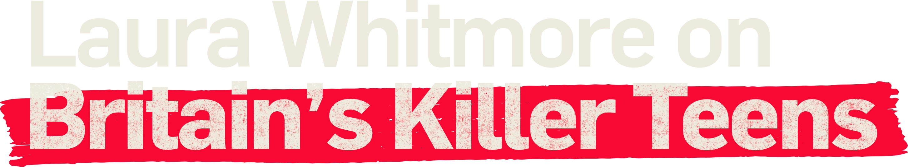 Laura Whitmore on Britain's Killer Teens