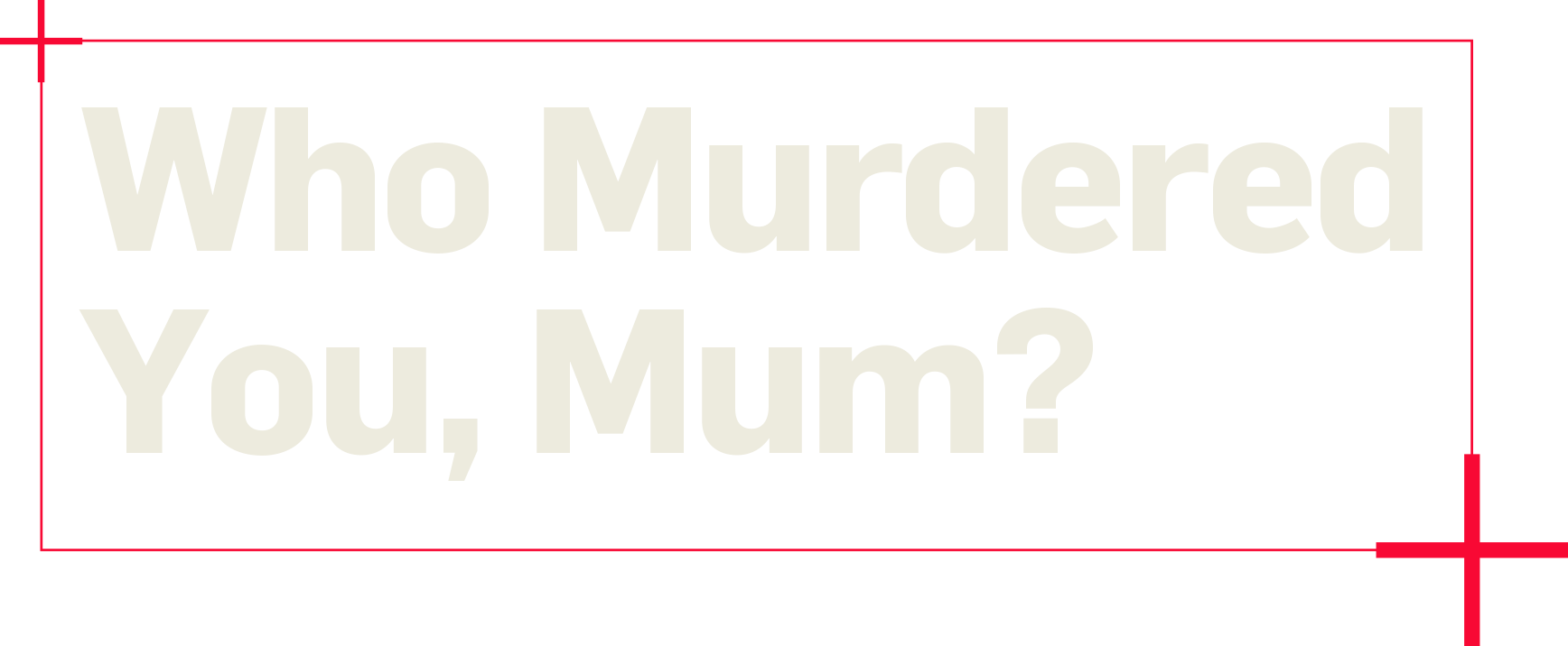 Who Murdered You, Mum?